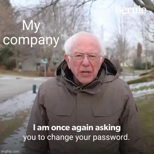 I am once again asking you to change your password