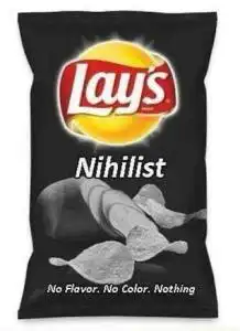 A bag of Nihilist Lay's. No color, no flavor, no nothing.